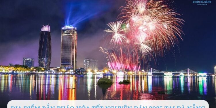 địa điểm bắn pháo hoa Tết Nguyên đán 2025 tại Đà Nẵng
