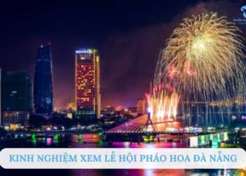 Kinh Nghiệm Xem Lễ Hội Pháo Hoa Đà Nẵng