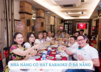 10 nhà hàng có hát karaoke ở Đà Nẵng mà bạn không thể bỏ qua
