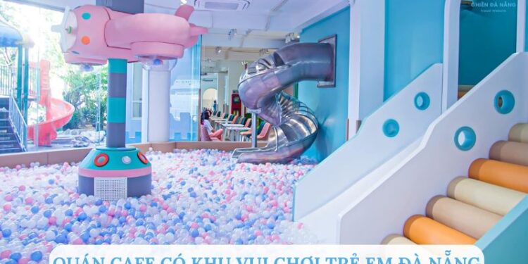 Quán cafe có khu vui chơi trẻ em đà nẵng