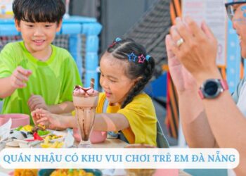 TOP 5+ quán nhậu có khu vui chơi trẻ em Đà Nẵng nổi tiếng