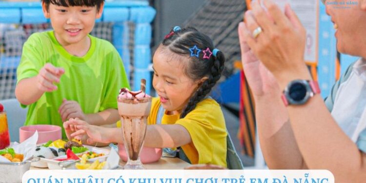 TOP 5+ quán nhậu có khu vui chơi trẻ em Đà Nẵng nổi tiếng