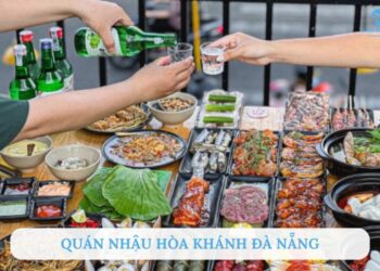 TOP 5+ quán nhậu Hòa Khánh Đà Nẵng ngon, nổi tiếng, giá bình dân