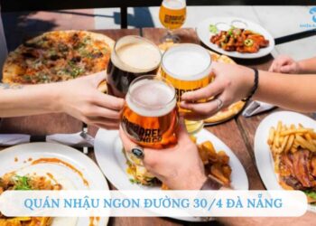 TOP 7+ Quán nhậu ngon đường 30/4 Đà Nẵng mồi bén, giá rẻ
