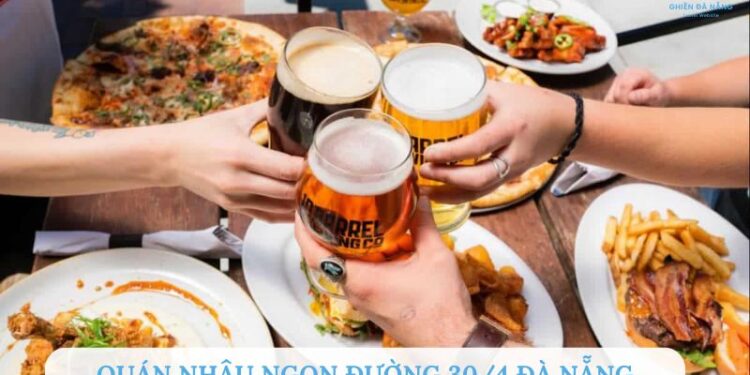 TOP 7+ Quán nhậu ngon đường 30/4 Đà Nẵng mồi bén, giá rẻ