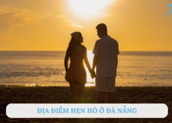 TOP 7+ địa điểm hẹn hò ở Đà Nẵng siêu lãng mạn cho cặp đôi