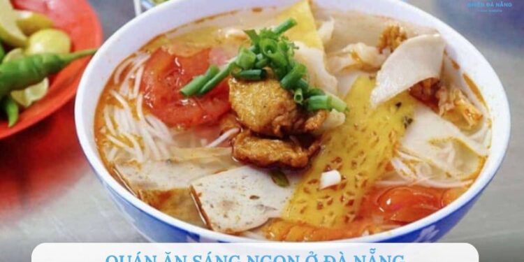 Top 10 quán ăn sáng ngon ở Đà Nẵng nổi tiếng, đông khách