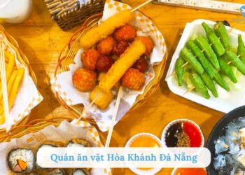 Top 10 quán ăn vặt Hòa Khánh Đà Nẵng giá rẻ, ngon miễn bàn