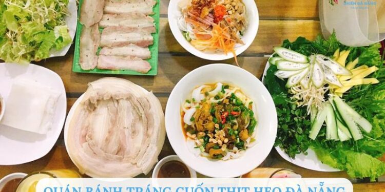 TOP 6+ Quán bánh tráng cuốn thịt heo Đà Nẵng NGON đậm vị