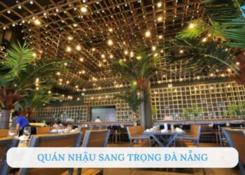 TOP 7+ quán nhậu sang trọng Đà Nẵng – Không gian đẳng cấp