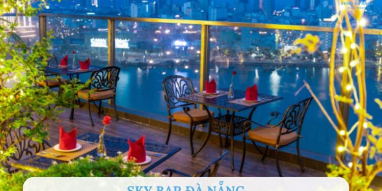 Top 5 Sky Bar Đà Nẵng có view đẹp nhất hiện nay