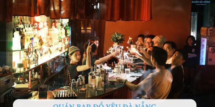 Trải nghiệm quán Bar Đồ Yêu Đà Nẵng – Nơi tôn vinh hương vị Việt