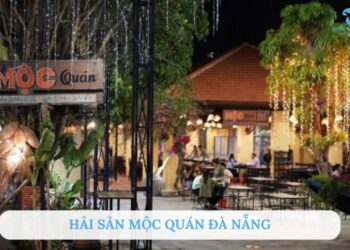 Review Hải sản Mộc Quán Đà Nẵng: Địa điểm ăn hải sản tươi ngon