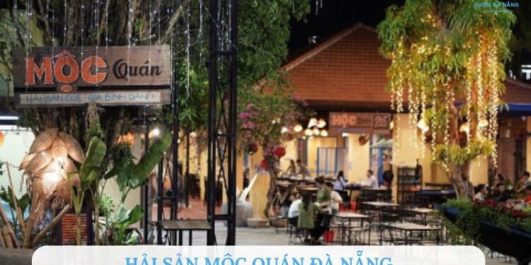 Review Hải sản Mộc Quán Đà Nẵng: Địa điểm ăn hải sản tươi ngon