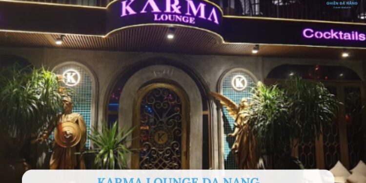 Karma Lounge Da Nang: Review không gian, đồ uống & trải nghiệm