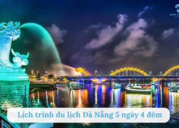 Lịch trình du lịch Đà Nẵng 5 ngày 4 đêm ăn chơi thả ga