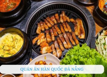 Top 10 quán ăn Hàn Quốc Đà Nẵng ngon, chuẩn vị, nổi tiếng