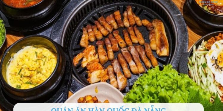 Top 10 quán ăn Hàn Quốc Đà Nẵng ngon, chuẩn vị, nổi tiếng