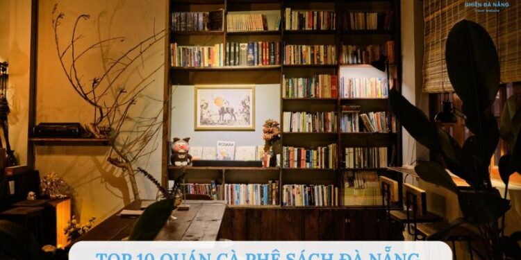 10 quán cà phê sách Đà Nẵng yên tĩnh cho hội mọt sách