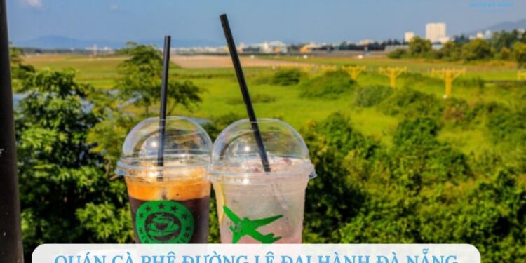 TOP 4+ quán cafe đường Lê Đại Hành Đà Nẵng nổi tiếng, ngon, rẻ