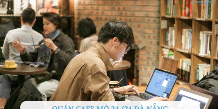 TOP 8+ Quán cafe mở 24/24 Đà Nẵng lý tưởng cho các “cú đêm”
