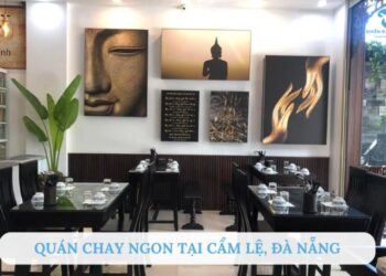 Top 7 quán chay ngon tại Cẩm Lệ Đà Nẵng được yêu thích nhất