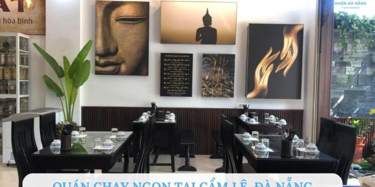 Top 7 quán chay ngon tại Cẩm Lệ Đà Nẵng được yêu thích nhất