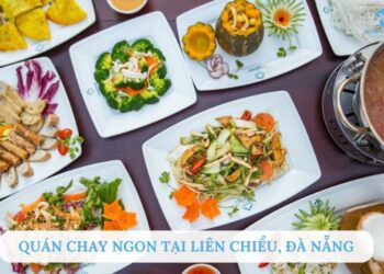 Top 8 quán chay ngon tại Liên Chiểu Đà Nẵng thanh tịnh, hấp dẫn