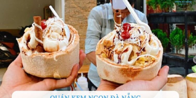 Top 10 quán kem ngon Đà Nẵng​ đủ vị, đủ loại tha hồ lựa chọn