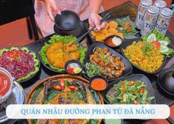 TOP 5+ Quán nhậu đường Phan Tứ Đà Nẵng bình dân mồi bén