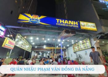 Top 8 quán nhậu Phạm Văn Đồng Đà Nẵng được yêu thích nhất