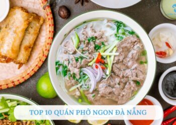Top 10 quán phở ngon Đà Nẵng thơm ngon chuẩn vị miền Bắc