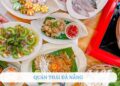 Top 10 quán Thái Đà Nẵng ngon chuẩn vị nhất định phải thử