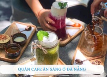 TOP 10+ Quán cafe ăn sáng Đà Nẵng vừa ngon vừa chill