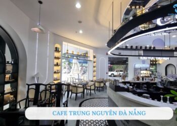Top 3 quán cà phê Trung Nguyên Đà Nẵng đáng ghé đến nhất