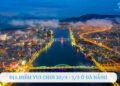 TOP 14+ địa điểm vui chơi 30/4 - 1/5 ở Đà Nẵng bao vui - bao đẹp