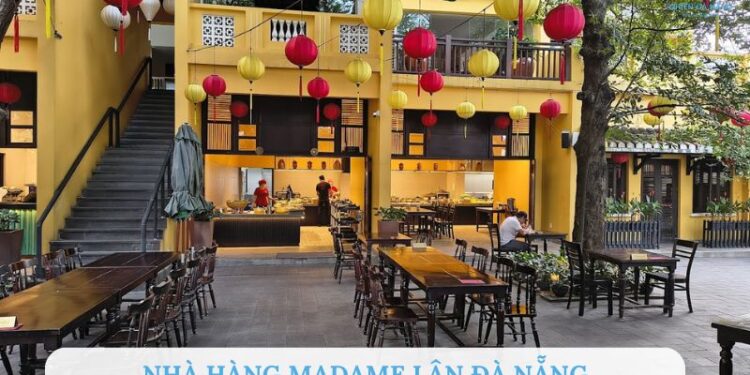 Review nhà hàng Madame Lân Đà Nẵng: Ẩm thực Việt chuẩn vị truyền thống