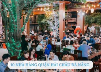 Top 10 nhà hàng quận Hải Châu Đà Nẵng ngon, view đẹp nổi tiếng