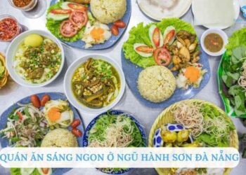 TOP 6+ Quán ăn sáng ngon ở Ngũ Hành Sơn Đà Nẵng nổi tiếng