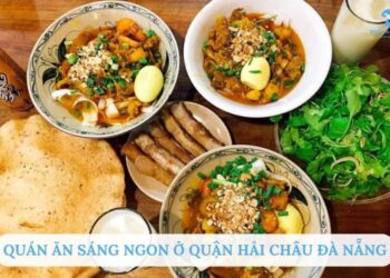 Top 6+ Quán ăn sáng ngon ở Quận Hải Châu Đà Nẵng kín người ngồi