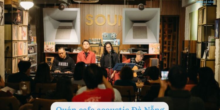 Top 10 quán cafe acoustic Đà Nẵng nhạc hay, không gian chill