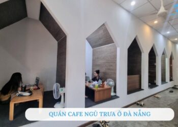 Top 10 quán cafe ngủ trưa ở Đà Nẵng lý tưởng chạy deadline