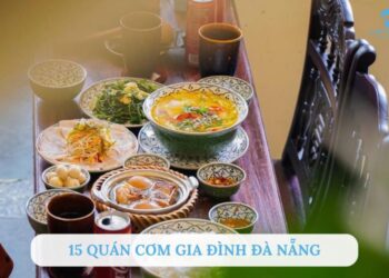 Top 15 quán cơm gia đình Đà Nẵng thơm ngon, ấm cúng