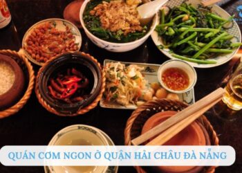 Top 7 quán cơm ngon ở quận Hải Châu Đà Nẵng không thể bỏ lỡ