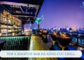 Top 8 Rooftop Bar Đà Nẵng ngắm biển và thưởng thức cocktail cực đỉnh