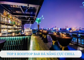 Top 8 Rooftop Bar Đà Nẵng ngắm biển và thưởng thức cocktail cực đỉnh