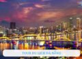Tổng hợp các tour du lịch Đà Nẵng hấp dẫn, được lòng du khách