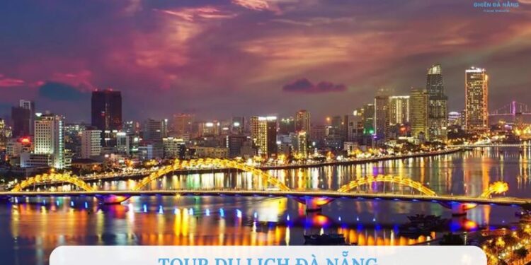 Tổng hợp các tour du lịch Đà Nẵng hấp dẫn, được lòng du khách