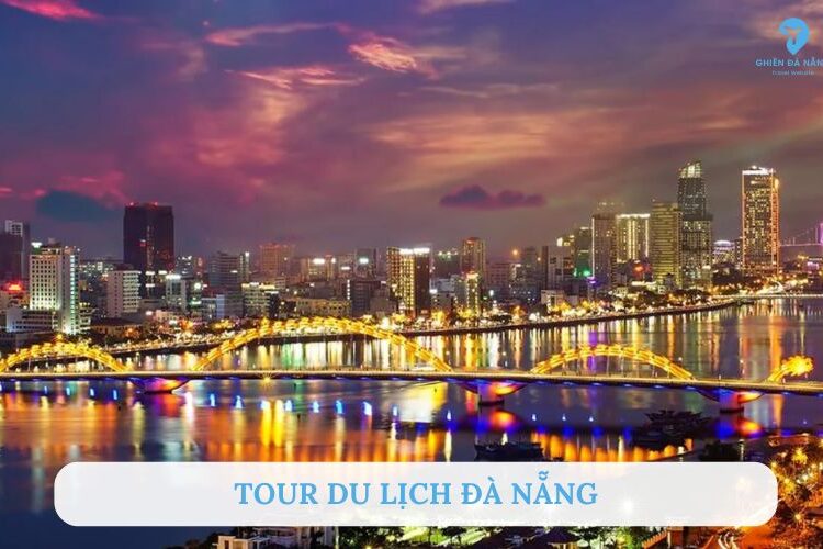 Tổng hợp các tour du lịch Đà Nẵng hấp dẫn, được lòng du khách