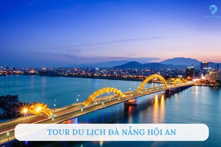 Tổng hợp các tour du lịch Đà Nẵng Hội An được “ưa chuộng” nhất